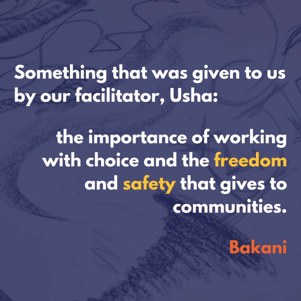 This text written on a semi-transparent blue background laid over image of charcoal lines on paper: "something that was given to us by our facilitator Usha: the importance of working with choice and the freedom and safety that that gives to communities". Bakani.